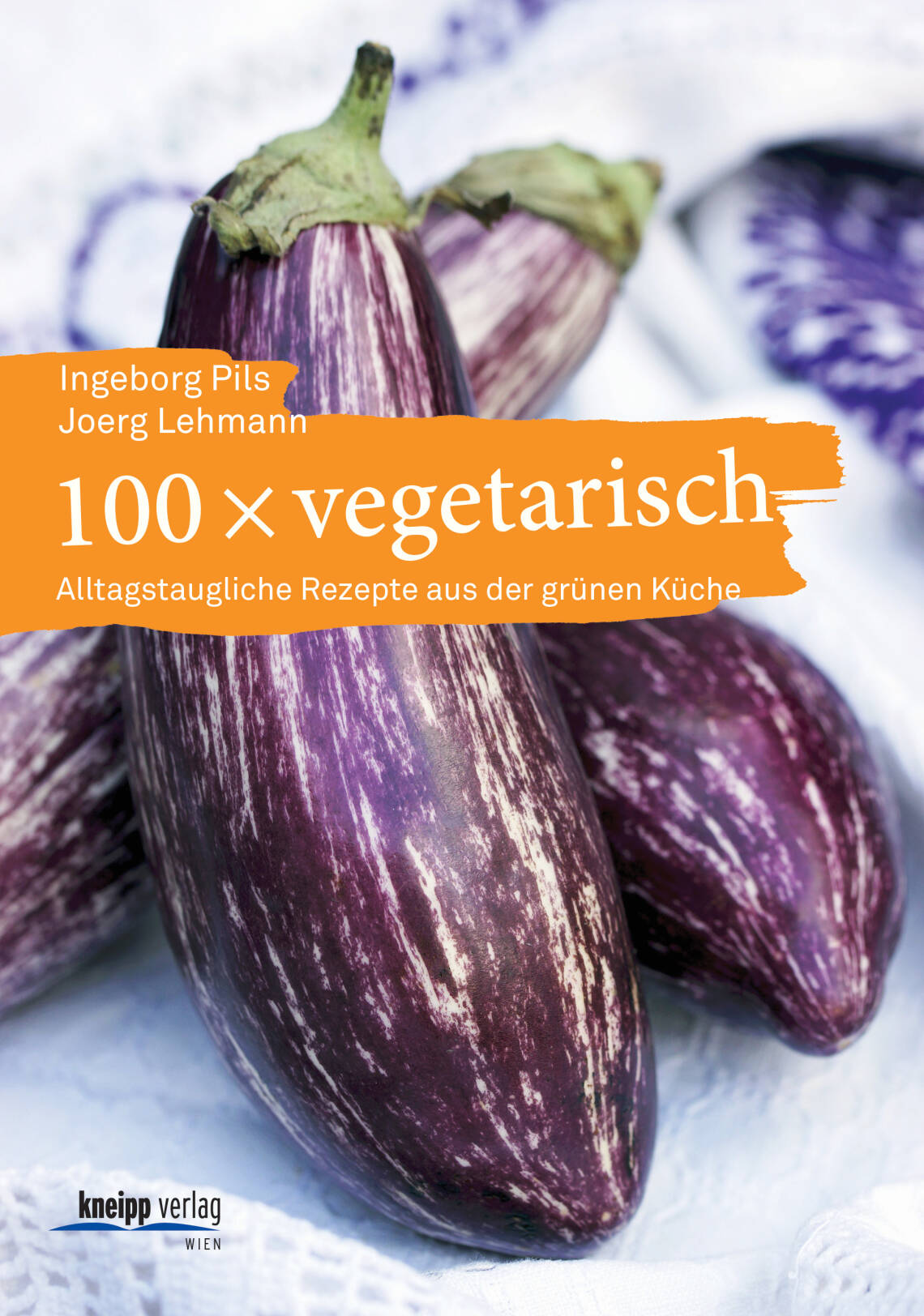 100 x vegetarisch von Ingeborg Pils, Ingeborg Pils, Joerg Lehmann