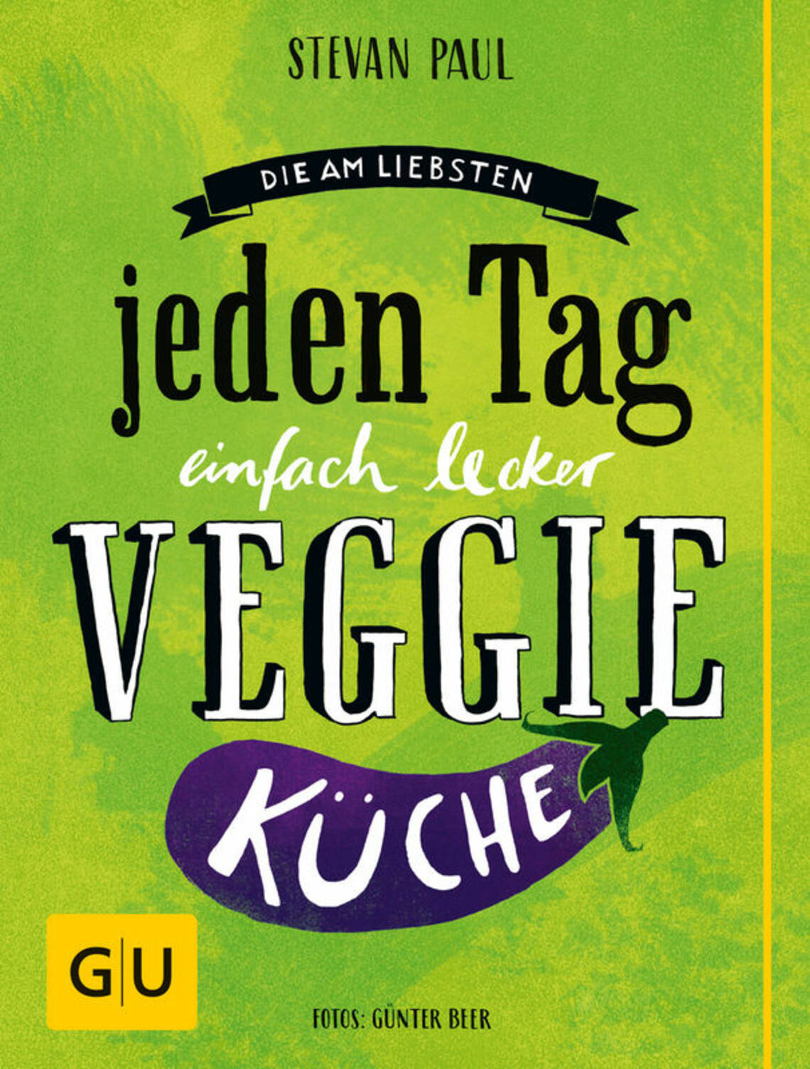 Die Am-liebsten-jeden-Tag-einfach-lecker-Veggie-Küche von Stevan Paul