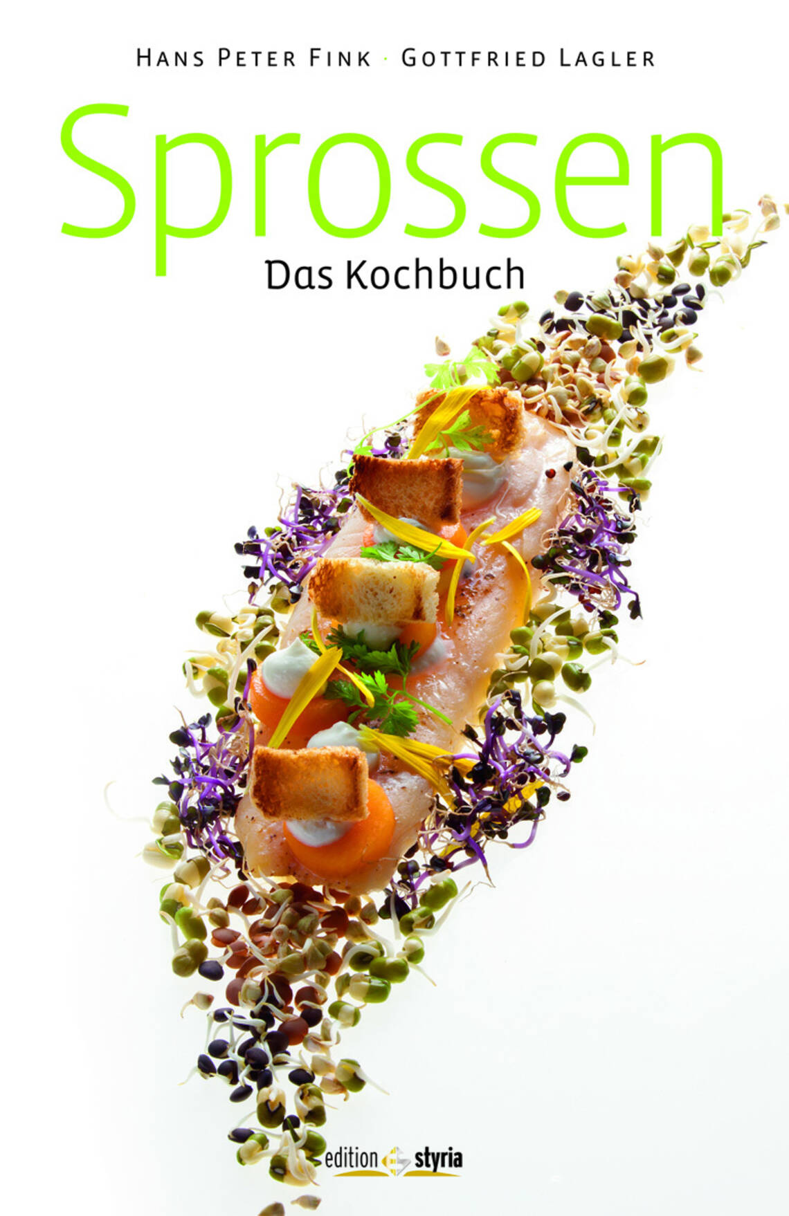 Sprossen – Das Kochbuch von Gottfried Lagler, Gottfried Lagler, Hans Peter Fink